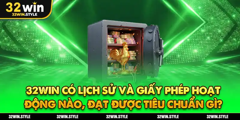 32WIN có lịch sử và giấy phép hoạt động nào, đạt được tiêu chuẩn gì?