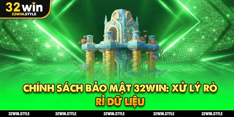 Chính Sách Bảo Mật 32WIN – Cam Kết An Toàn Dữ Liệu Tuyệt Đối 5 Chính Sách Bảo Mật 32WIN: Xử Lý Rò Rỉ Dữ Liệu