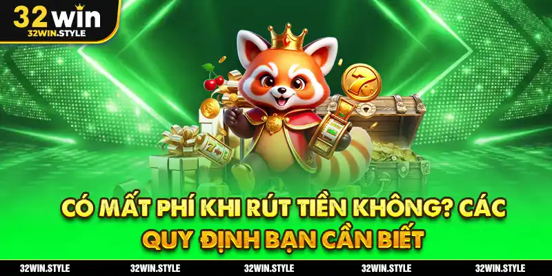 Có Mất Phí Khi Rút Tiền Không? Các Quy Định Bạn Cần Biết