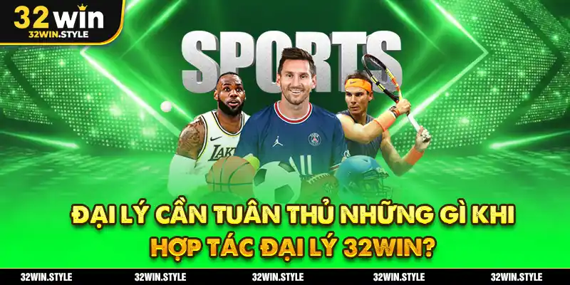 Hợp Tác Đại Lý 32WIN – Cơ Hội Kinh Doanh Với Hoa Hồng 60% 4 Đại Lý Cần Tuân Thủ Những Gì Khi Hợp Tác Đại Lý 32WIN?