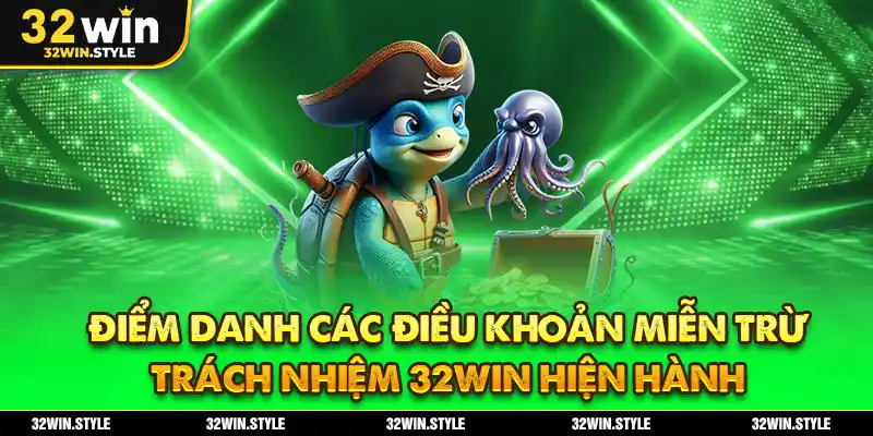 Điểm Danh Các Điều Khoản Miễn Trừ Trách Nhiệm 32WIN Hiện Hành