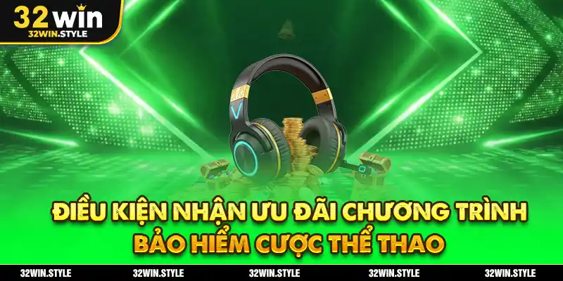 Điều kiện nhận ưu đãi chương trình bảo hiểm cược thể thao