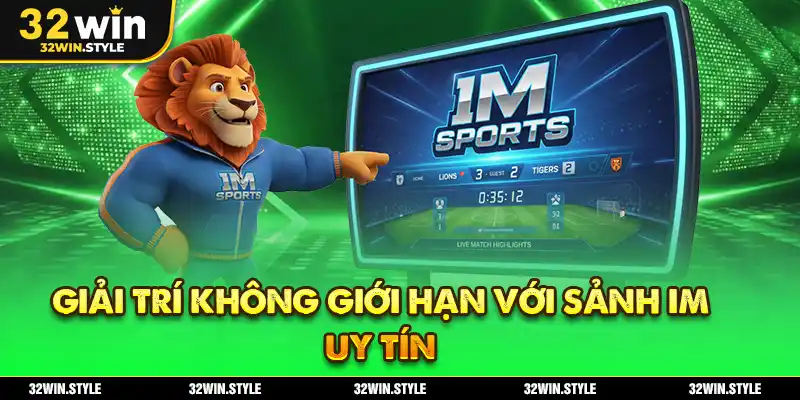 Thể Thao 32WIN – Sân Chơi Cá Cược Cập Nhật Full Trận Đấu 2 Giải trí không giới hạn với sảnh IM uy tín