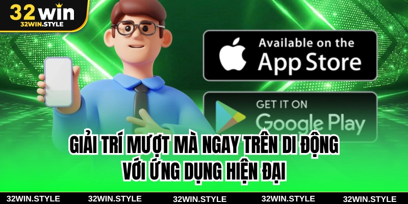 32WIN 22 Giải trí mượt mà ngay trên di động với ứng dụng hiện đại