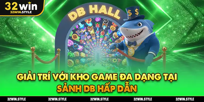 Giải trí với kho game đa dạng tại sảnh DB hấp dẫn