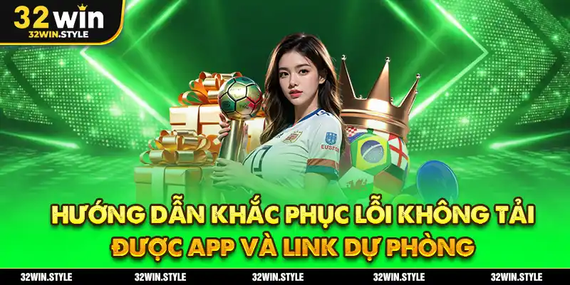 Hướng Dẫn Khắc Phục Lỗi Không Tải Được App Và Link Dự Phòng
