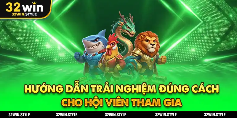 Hướng dẫn trải nghiệm đúng cách cho hội viên tham gia