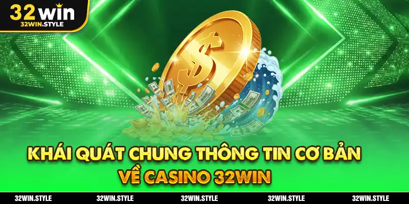 Khái quát chung thông tin cơ bản về Casino 32WIN