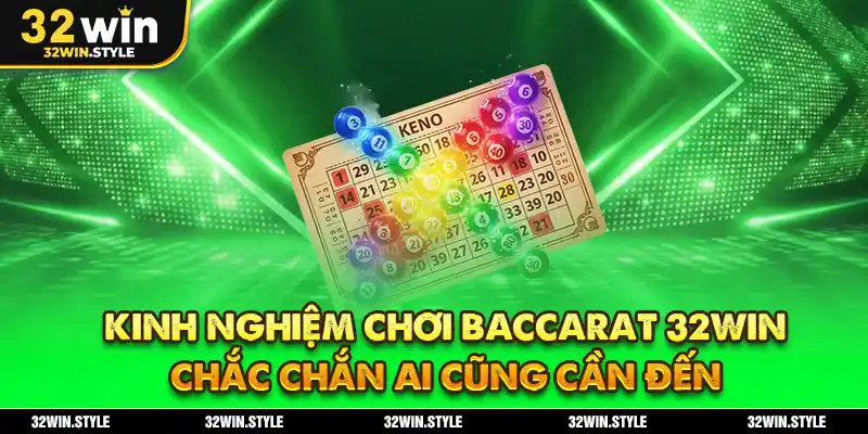 Kinh nghiệm chơi Baccarat 32WIN chắc chắn ai cũng cần đến