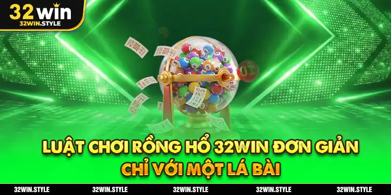 Luật chơi Rồng Hổ 32WIN đơn giản chỉ với một lá bài