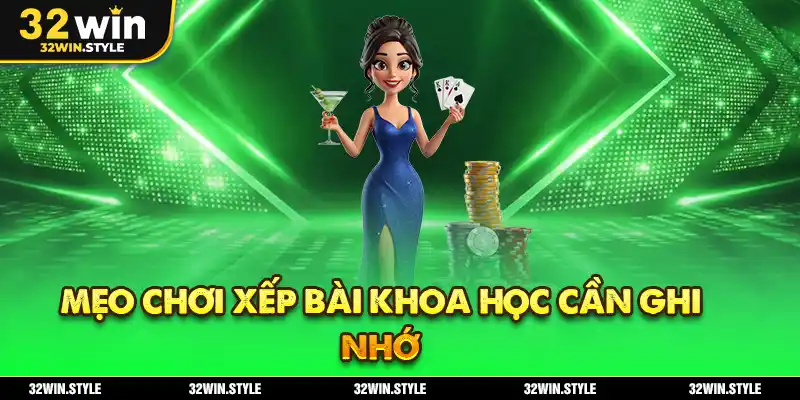 Mẹo chơi xếp bài khoa học cần ghi nhớ