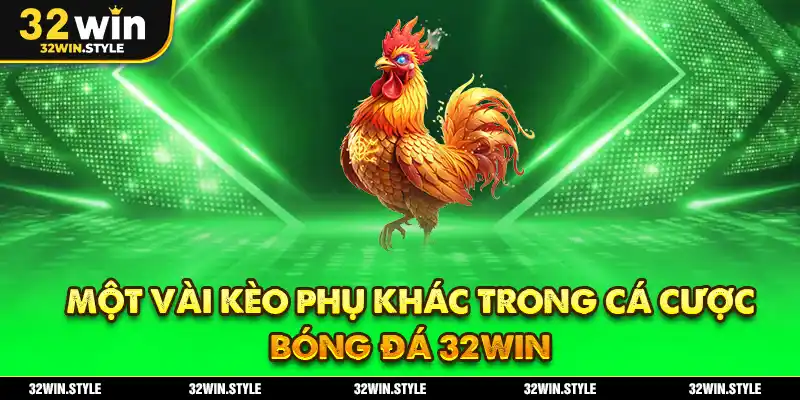 Một vài kèo phụ khác trong cá cược bóng đá 32WIN