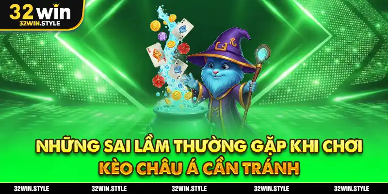 Những sai lầm thường gặp khi chơi kèo châu Á cần tránh