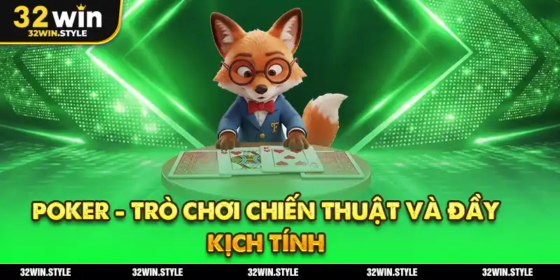 Poker - Trò chơi chiến thuật và đầy kịch tính