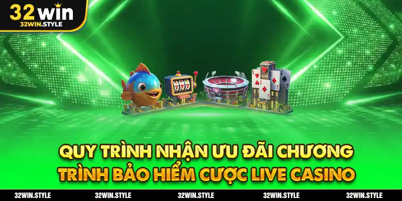 Quy trình nhận ưu đãi chương trình bảo hiểm cược live casino