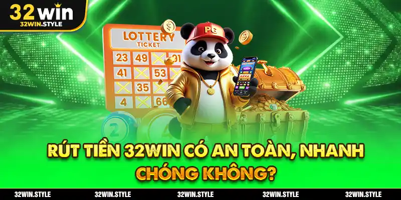 Rút Tiền 32WIN Có An Toàn, Nhanh Chóng Không?