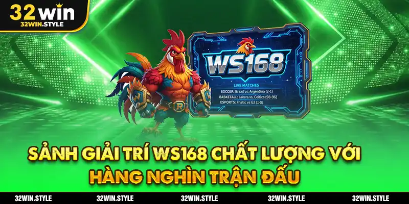 Đá Gà 32WIN – Trải Nghiệm Trực Tuyến Sống Động Cho Tín Đồ 2 Sảnh giải trí WS168 chất lượng với hàng nghìn trận đấu