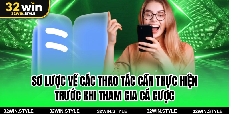 32WIN 21 Sơ lược về các thao tác cần thực hiện trước khi tham gia cá cược