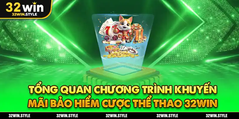 Tổng quan chương trình khuyến mãi bảo hiểm cược thể thao 32WIN