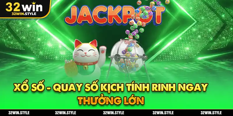 Xổ số - Quay số kịch tính rinh ngay thưởng lớn